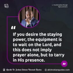 Famous & Popular Quote about desire, equipment, power, prayer, Presence: "If you desire the staying power, the equipment is to wait on the Lord, and this does not imply prayer alone, but to tarry in His presence."