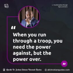 Famous & Popular Quote about need, power, troop, You: "When you run through a troop, you need the power against, but the power over."