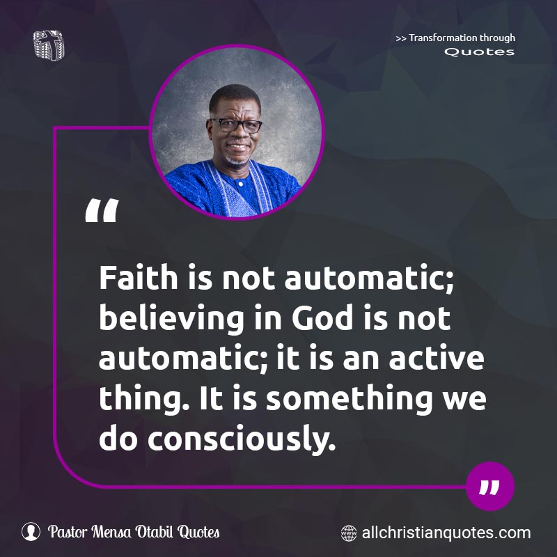 Famous & Popular Quote about Active, Automatic, Automatically, Conscious, Consciousness, Faith, God, Not: "Faith is not automatic; believing in God is not automatic; it is an active thing. It is something we do consciously."