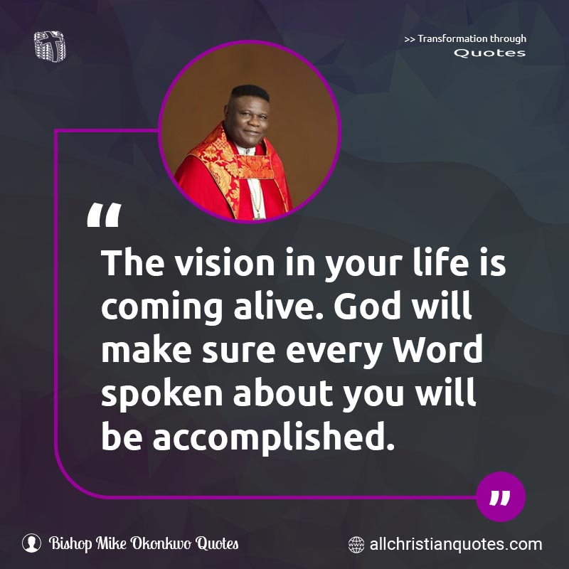 Famous & Popular Quote about Accomplish, Accomplished, Alive, Life, Word, You: "The vision in your life is coming alive. God will make sure every Word spoken about you will be accomplished."