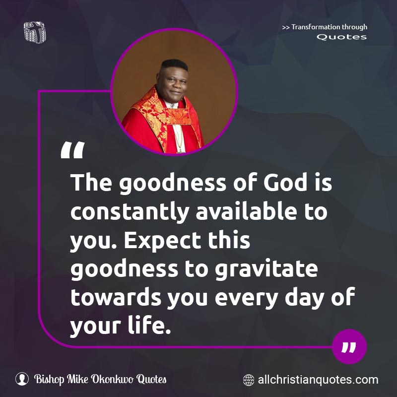 Famous & Popular Quote about Expect, God, Goodness, Life: "The goodness of God is constantly available to you. Expect this goodness to gravitate towards you every day of your life."