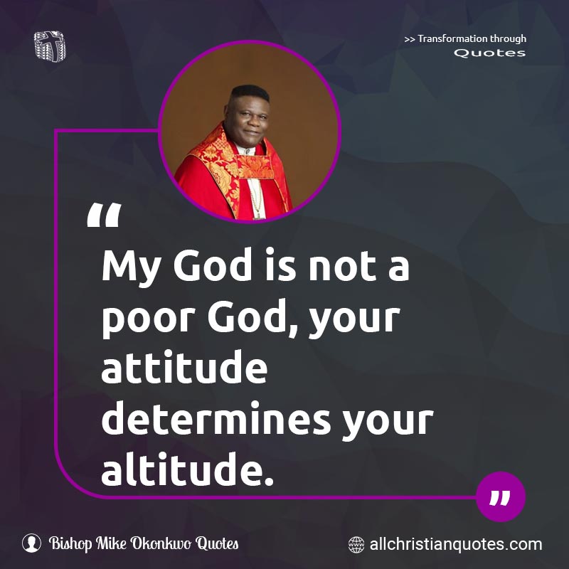 Famous & Popular Quote about Altitude, Attitude, Determines, God, Poor: "My God is not a poor God, your attitude determines your altitude."
