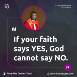 Famous & Popular Quote about believe, faith, God, No, Yes: "If your faith says YES, God cannot say NO."