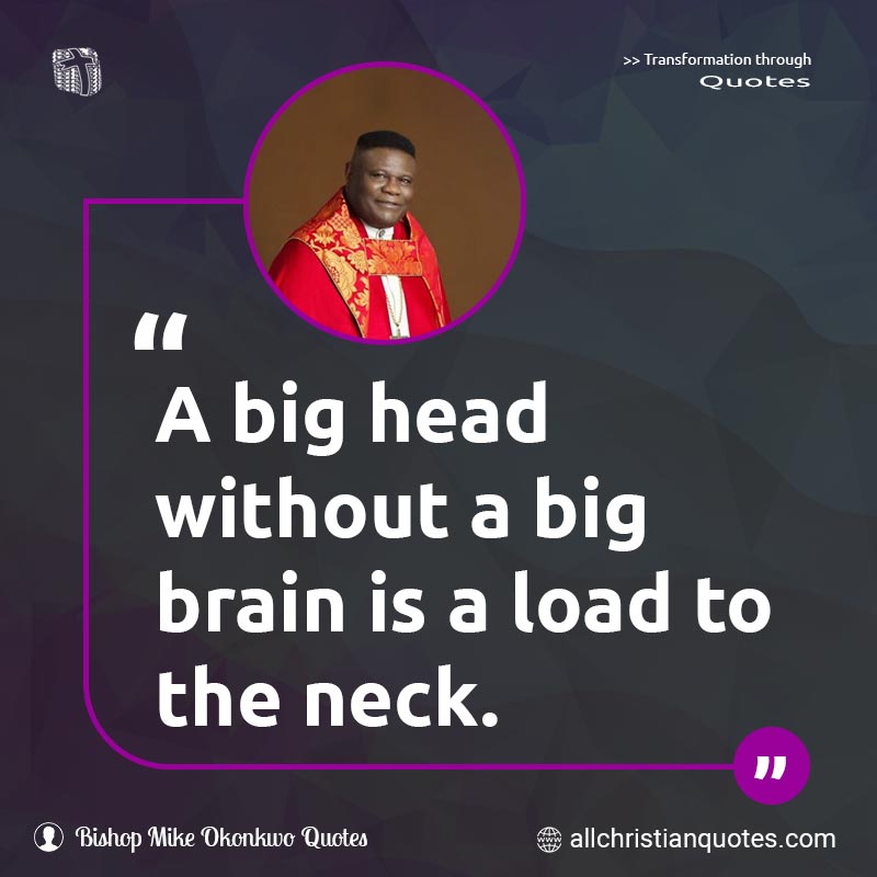Famous & Popular Quote about Big, Brain, Head, Load, Neck, Without: "A big head without a big brain is a load to the neck."