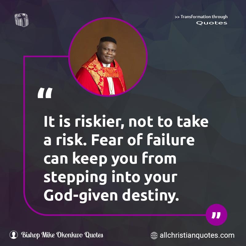 Famous & Popular Quote about Destiny, Not, Risk, Riskier, Stepping Stone: "It is riskier, not to take a risk. Fear of failure can keep you from stepping into your God-given destiny."