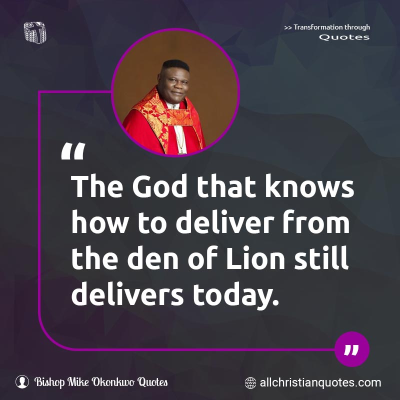 Famous & Popular Quote about Deliver, God, Lion, Today: "The God that knows how to deliver from the den of Lion still delivers today."