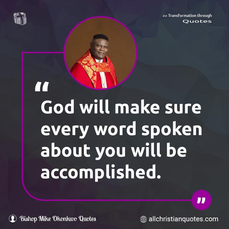 Famous & Popular Quote about Accomplish, Accomplished, God, Spoken, You: "God will make sure every word spoken about you will be accomplished."