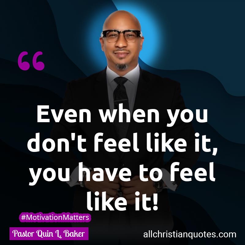Famous & Popular Quote about Feel, Like, You: "Even when you don't feel like it, you have to feel like it!"