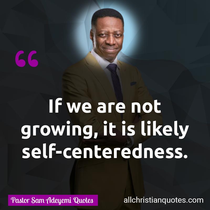 Famous & Popular Quote about Developing, Development, Growing, Not: "If we are not growing, it is likely self‑centeredness."