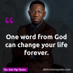 Famous & Popular Quote about change, forever, God, God's Word, life, Word of God: "One word from God can change your life forever."