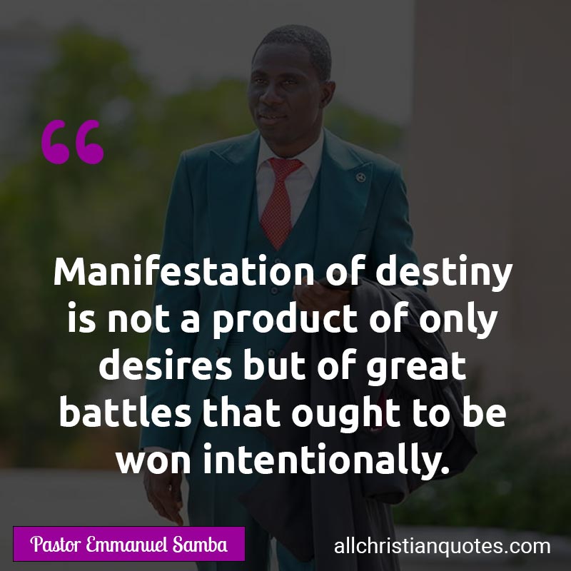 Famous & Popular Quote about Battles, Desires, Destiny, Intentionally, Manifestation, Product: "Manifestation of destiny is not a product of only desires but of great battles that ought to be won intentionally."