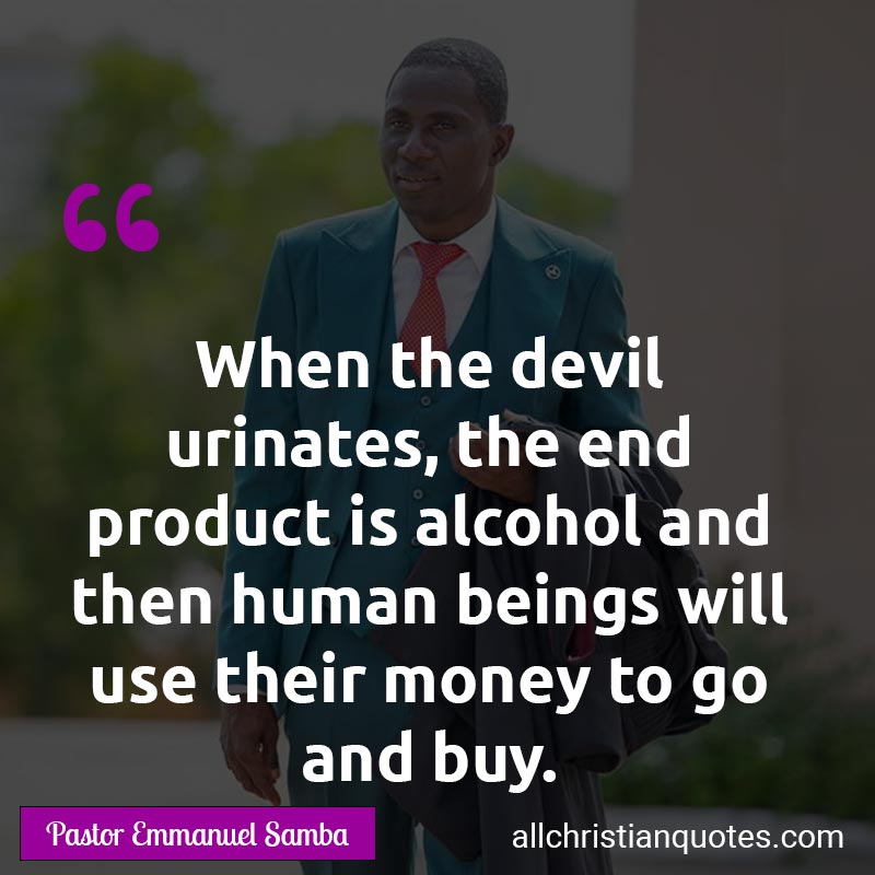 Famous & Popular Quote about Alcohol, Buy, Devil, Human Beings, Money, Urinates: "When the devil urinates, the end product is alcohol and then human beings will use their money to go and buy."