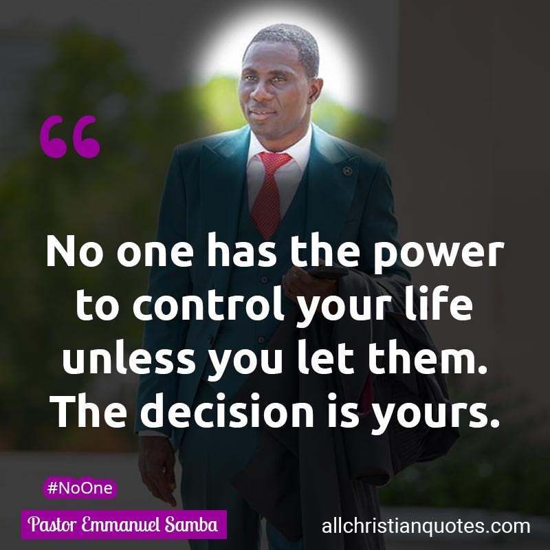 Famous & Popular Quote about Control, Decision, Life, Power: "No one has the power to control your life unless you let them. The decision is yours."