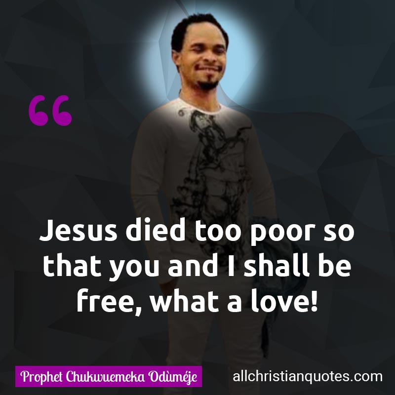 Famous & Popular Quote about Died, Jesus, Love, You: "Jesus died too poor so that you and I shall be free, what a love!"