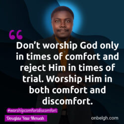 Famous & Popular Quote about comfort, God, reject, Trials, Worship: "Don’t worship God only in times of comfort and reject Him in times of trial. Worship Him in both comfort and discomfort."