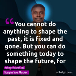 Famous & Popular Quote about fixed, future, reach, shape: "You cannot do anything to shape the past, it is fixed and gone. But you can do something today to shape the future, for what lies ahead is still within your reach."