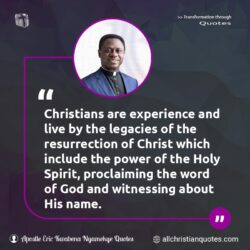 Famous & Popular Quote about Evangelism, Holy Spirit, power, Soul Winner, Soul Winning, Witnesses, Word of God: "Christians are experience and live by the legacies of the resurrection of Christ which include the power of the Holy Spirit, proclaiming the word of God and witnessing about His name."