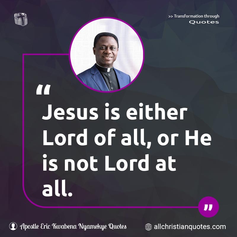 Famous & Popular Quote about All, Jesus, Lord, Not: "Jesus is either Lord of all, or He is not Lord at all."