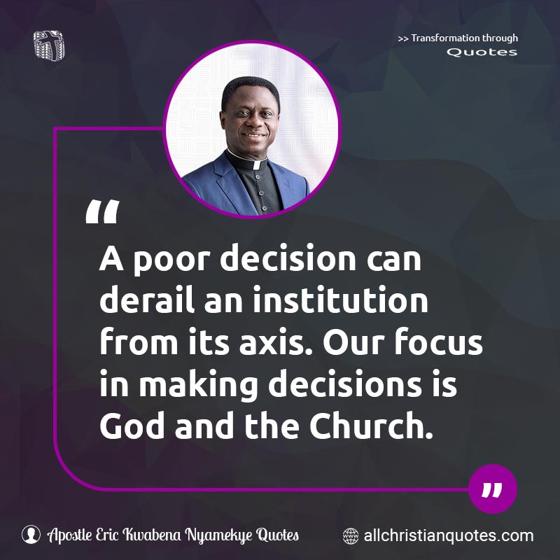 Famous & Popular Quote about Axis, Church, Decision, Decisions, Institution, Poor: "A poor decision can derail an institution from its axis. Our focus in making decisions is God and the Church."
