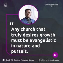 Famous & Popular Quote about Evangelism, evangelistic, growth, pursuit: "Any church that truly desires growth must be evangelistic in nature and pursuit."