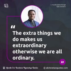 Famous & Popular Quote about extraordinary, ordinary, things: "The extra things we do makes us extraordinary otherwise we are all ordinary."