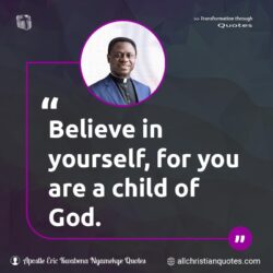 Famous & Popular Quote about believe, child of God, God, You: "Believe in yourself, for you are a child of God."