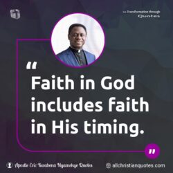 Famous & Popular Quote about faith, God, timing: "Faith in God includes faith in His timing."