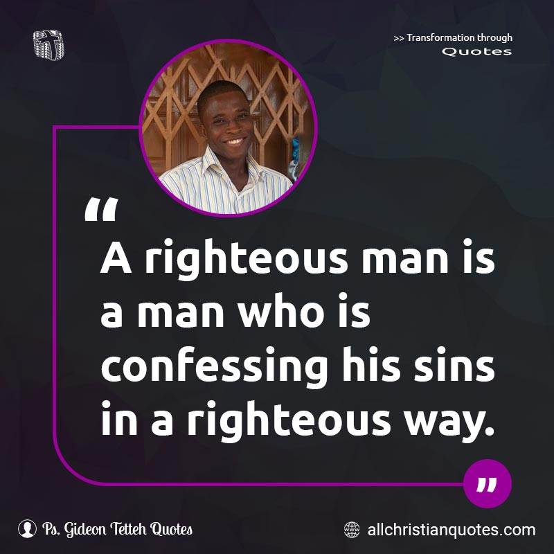 Famous & Popular Quote about Confessing, Man, Righteous, Sins, Way: "A righteous man is a man who is confessing his sins in a righteous way."