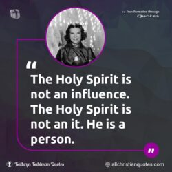 Famous & Popular Quote about Holy Spirit, influence, person, spiritual: "The Holy Spirit is not an influence. The Holy Spirit is not an it. He is a person."