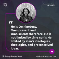 Famous & Popular Quote about ideas, omnipotent, omnipresent, omniscient, time: "He is Omnipotent, Omnipresent and Omniscient: therefore, He is not limited by time nor is He limited by man’s ideologies, theologies, and preconceived ideas."