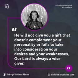 Famous & Popular Quote about always, consideration, desires, give, Giver, weaknesses, wise, You: "He will not give you a gift that doesn’t complement your personality or fails to take into consideration your desires and your weaknesses. Our Lord is always a wise giver"
