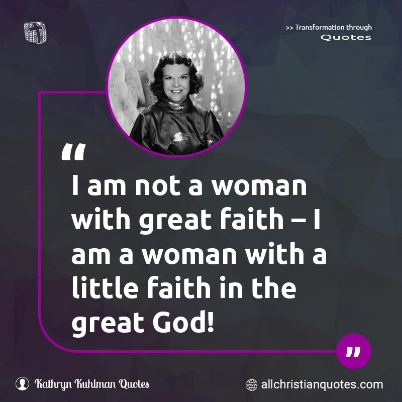 Famous & Popular Quote about Faith, Great, Not, Woman: "I am not a woman with great faith – I am a woman with a little faith in the great God!"