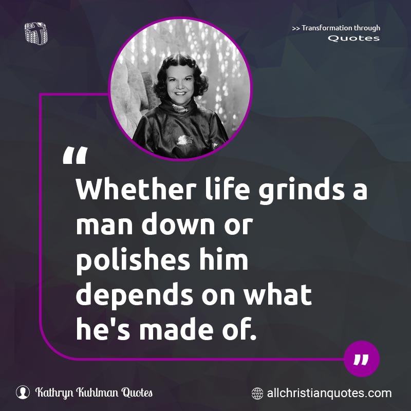 Famous & Popular Quote about Depends, Life, Made, Man: "Whether life grinds a man down or polishes him depends on what he's made of."