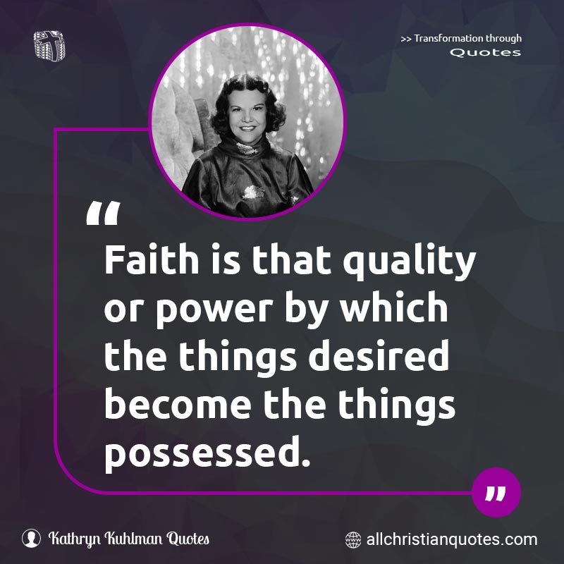 Famous & Popular Quote about Become, Faith, Power, Things: "Faith is that quality or power by which the things desired become the things possessed."