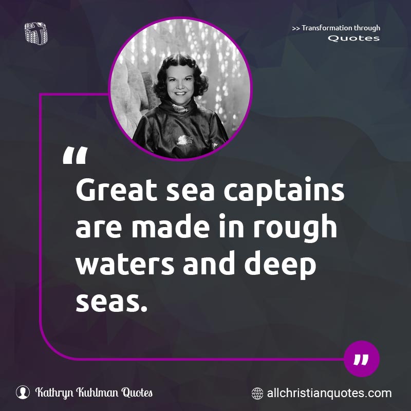 Famous & Popular Quote about Deep, Great, Made, Seas, Water: "Great sea captains are made in rough waters and deep seas."