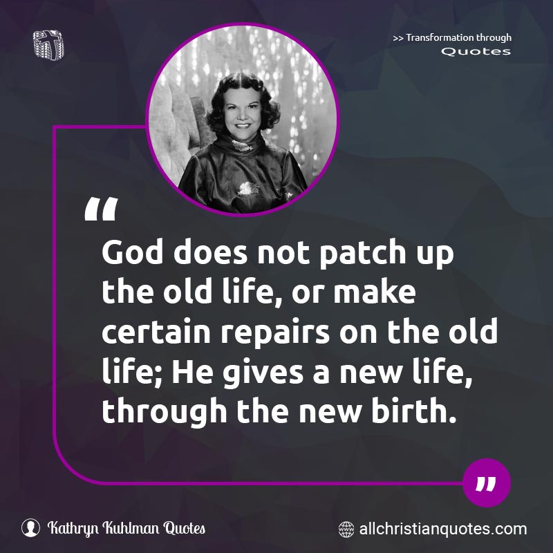 Famous & Popular Quote about Birth, God, Life, New, Old: "God does not patch up the old life, or make certain repairs on the old life; He gives a new life, through the new birth."
