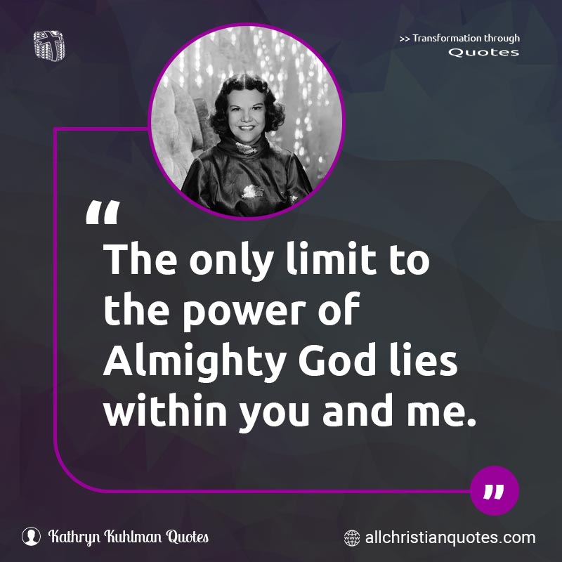 Famous & Popular Quote about Lies, Limit, Only, Power, Within, You: "The only limit to the power of Almighty God lies within you and me."