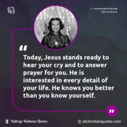 Famous & Popular Quote about answer, better, cry, details, life, prayer, ready, You, yourself: "Today, Jesus stands ready to hear your cry and to answer prayer for you. He is interested in every detail of your life. He knows you better than you know yourself."