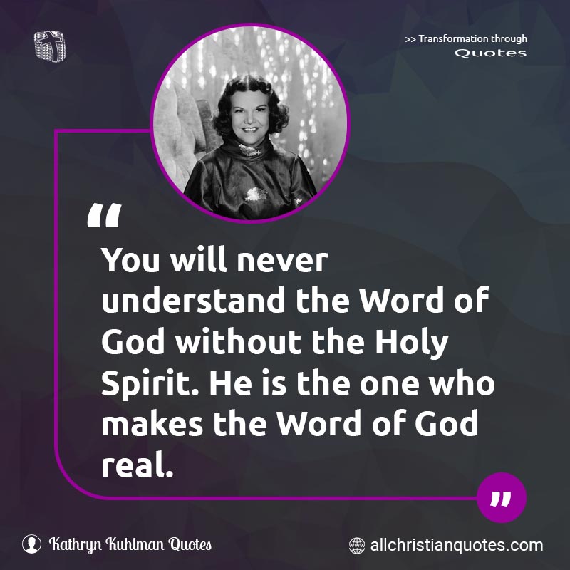 Famous & Popular Quote about Holy Ghost, Never, Real, Understand, Without: "You will never understand the Word of God without the Holy Spirit. He is the one who makes the Word of God real."