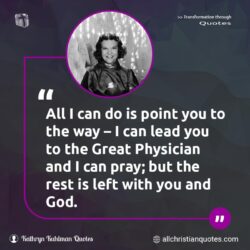 Famous & Popular Quote about great, lead, point, pray: "All I can do is point you to the way – I can lead you to the Great Physician and I can pray; but the rest is left with you and God."