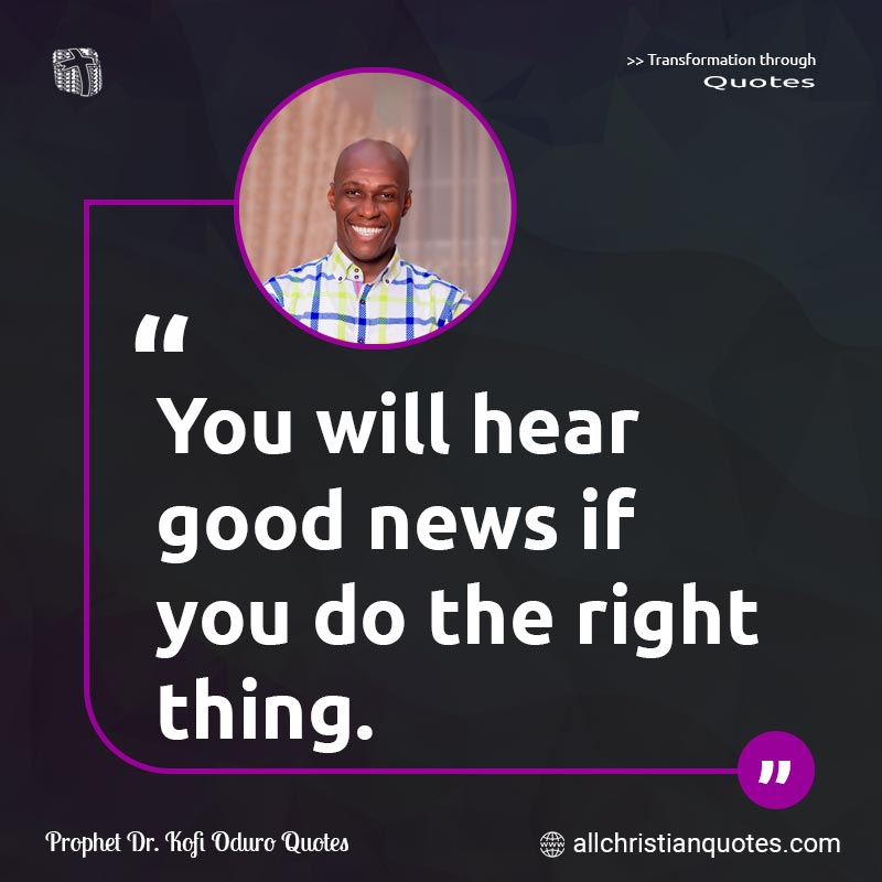 You will hear good news if you do the right thing.