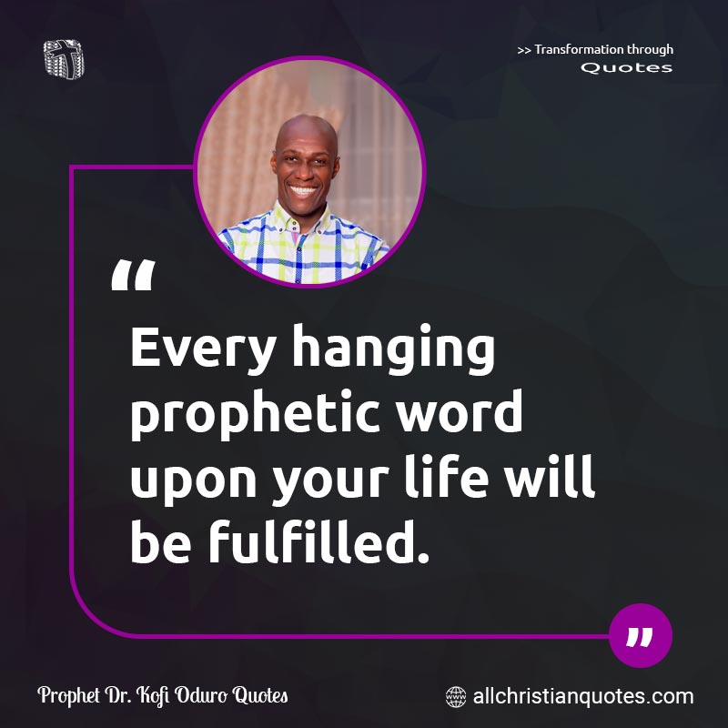 Famous & Popular Quote about Fulfilled, Good News, Hanging, Hear, Life, Prophetic, Right, Thing, Word: "Every hanging prophetic word upon your life will be fulfilled."