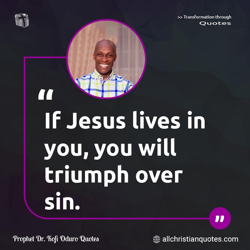 Famous & Popular Quote about Jesus, Lives, Sin, Triumph, You: "If Jesus lives in you, you will triumph over sin."