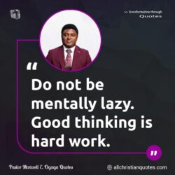 Famous & Popular Quote about hard, lazy, mentally, not, work: "Do not be mentally lazy. Good thinking is hard work."