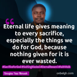 Famous & Popular Quote about forever, God, meaning, sacrifice, Wasted: "Eternal life gives meaning to every sacrifice, especially the things we do for God, because nothing given for it is ever wasted."