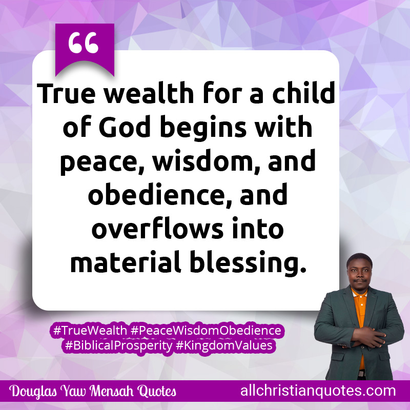 True wealth for a child of God begins with peace, wisdom, and obedience, and overflows into material blessing.