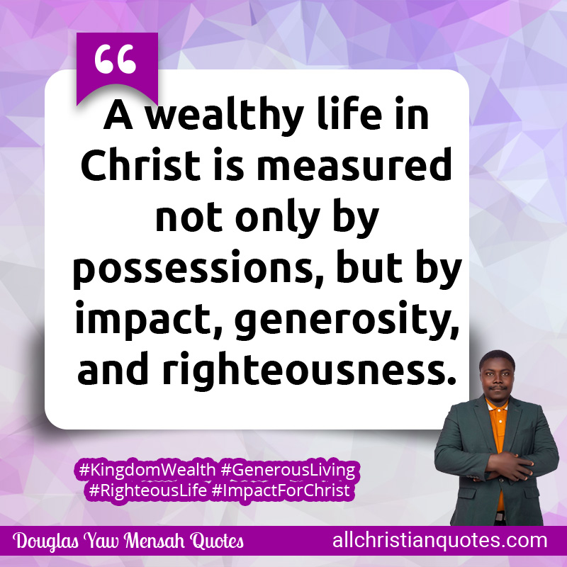 A wealthy life in Christ is measured not only by possessions, but by impact, generosity, and righteousness.